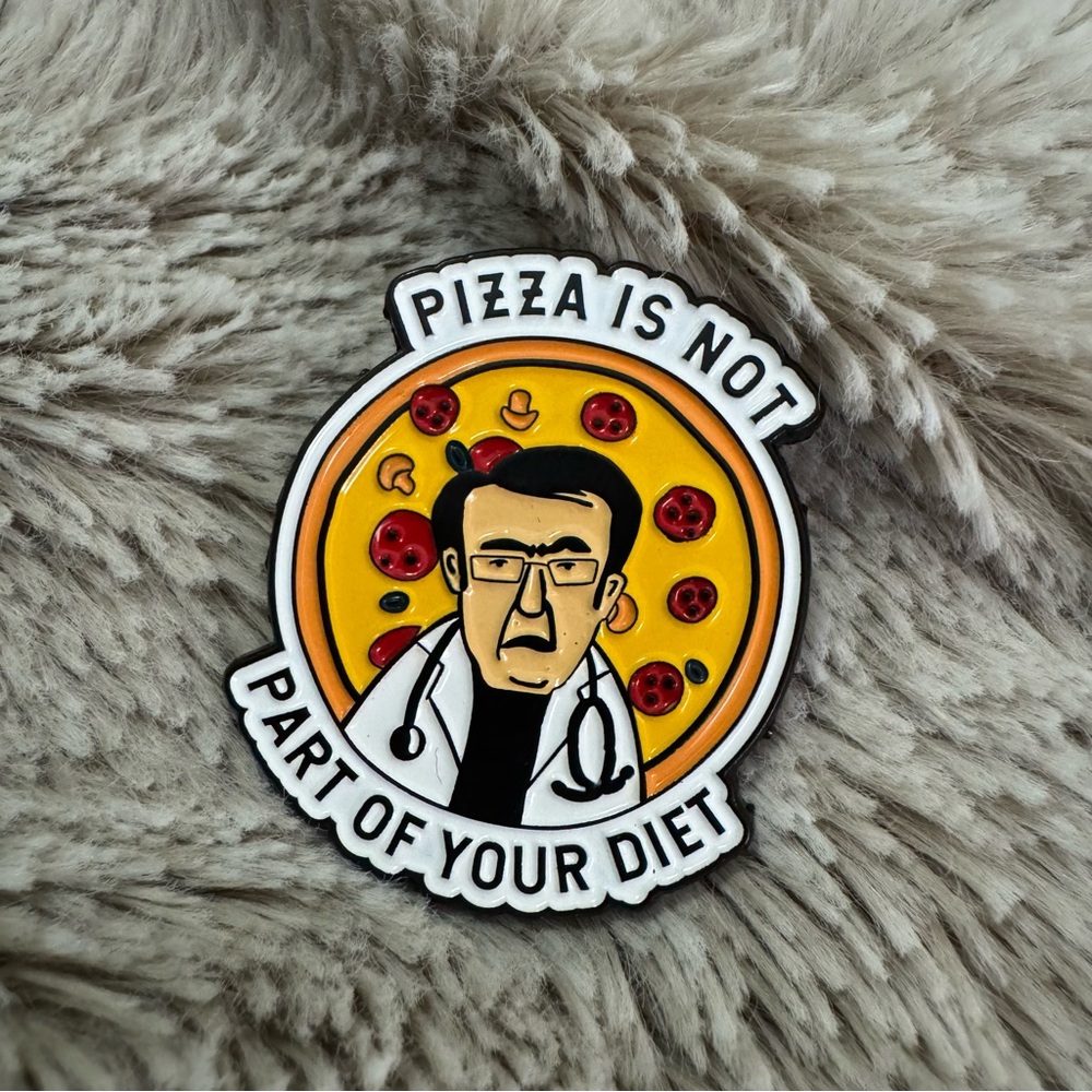Pizza is not Part of Your Diet Dr. Now Enamel Pin